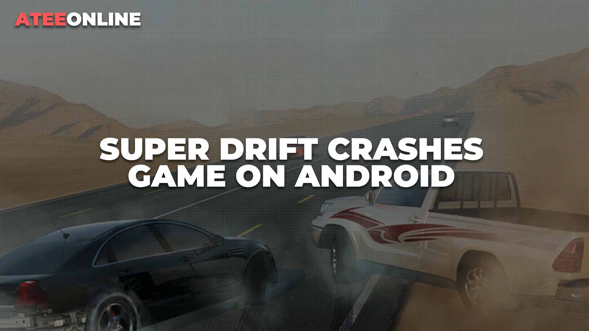 Super Drift Crashes Game on Android