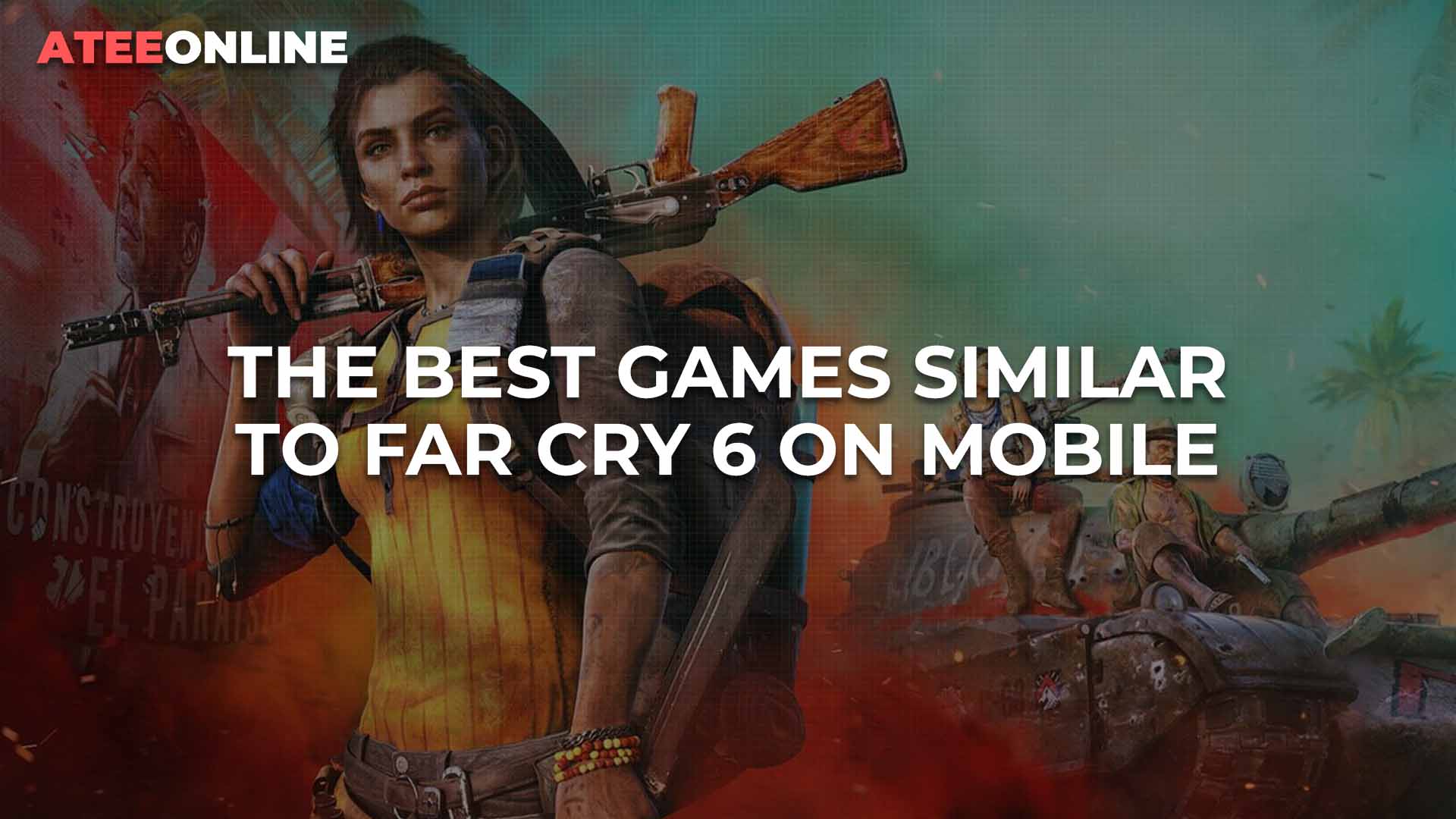 The best games similar to Far Cry 6 on mobile