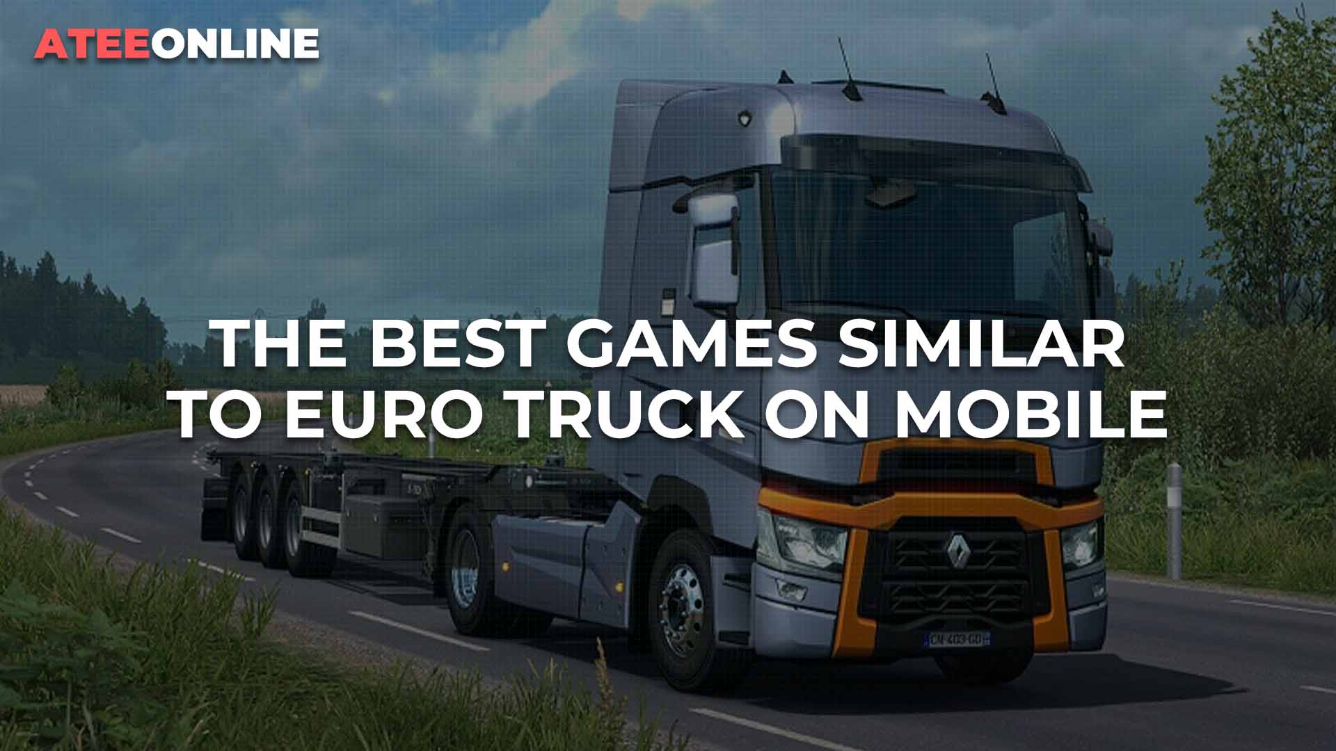 THE BEST GAMES SIMILAR TO EURO TRUCK ON MOBILE