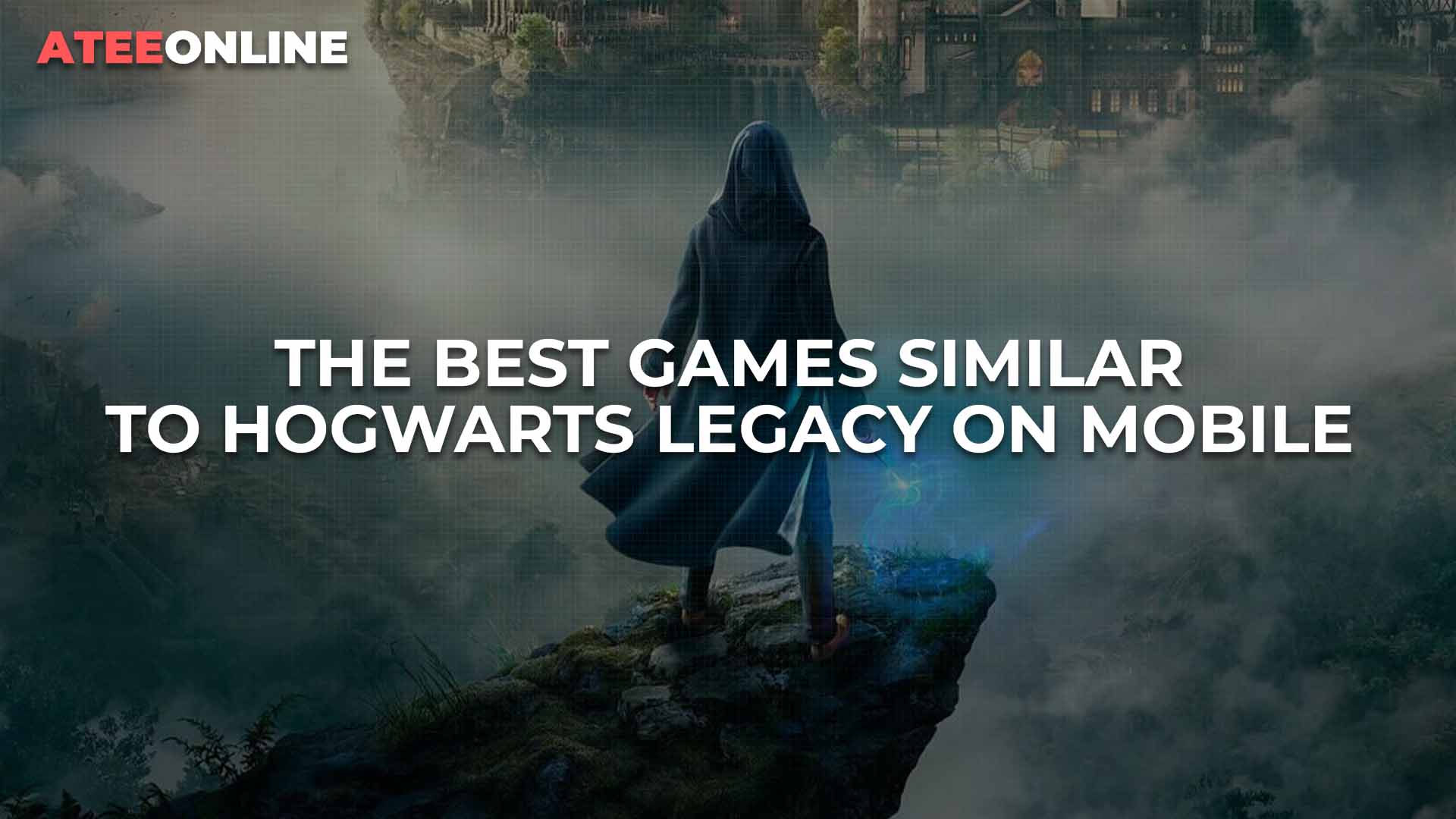 THE BEST GAMES SIMILAR TO HOGWARTS LEGACY ON MOBILE